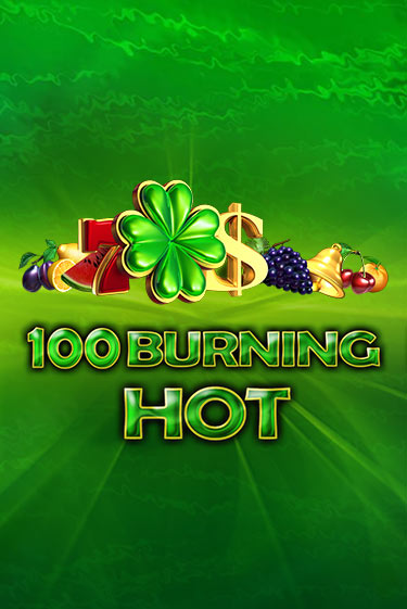 Демо игра 100 Burning Hot без регистрации | Champion Slots BY 